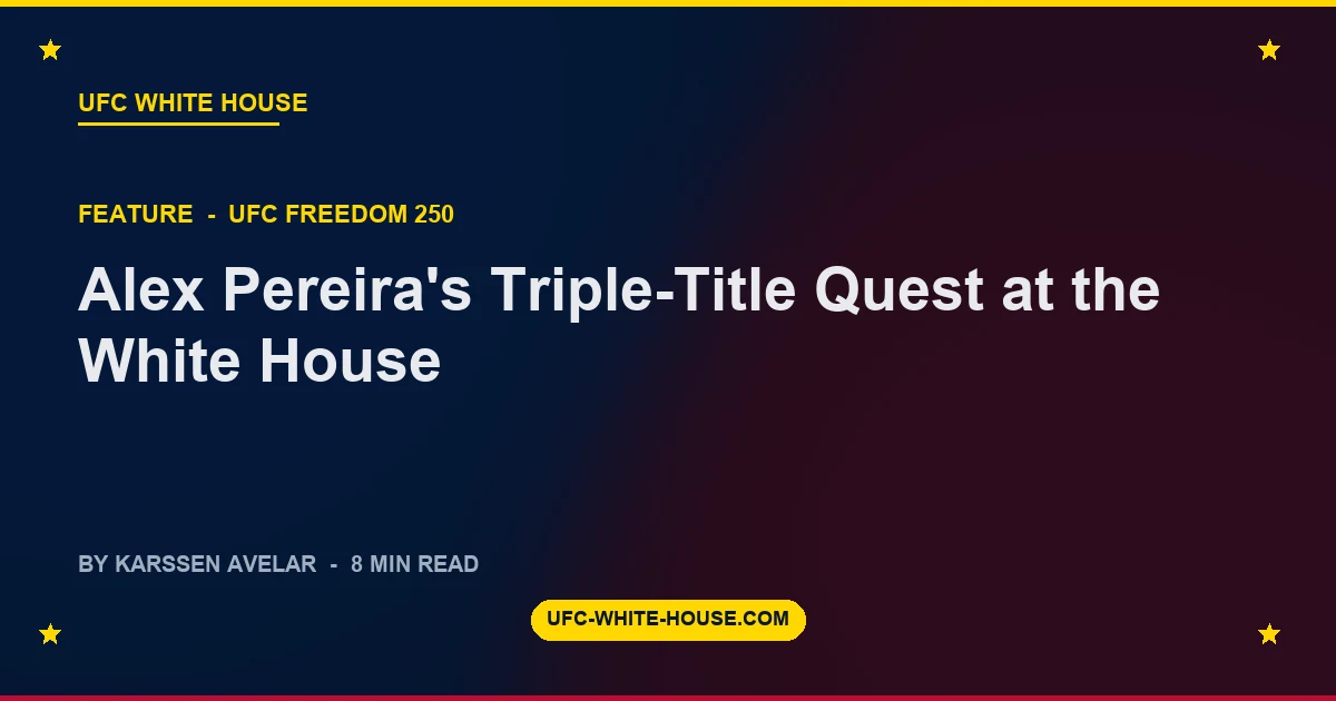 Alex Pereira's Triple-Title Quest at the White House
